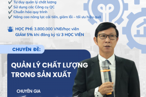 KHÓA HỌC HOẠT ĐỘNG QUẢN LÝ CHẤT LƯỢNG TRONG SẢN XUẤT - PPD 25 - VIỆN VJCC FTU
